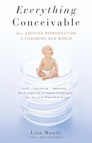 Stock image for Everything Conceivable : How the Science of Assisted Reproduction Is Changing Our World for sale by Better World Books