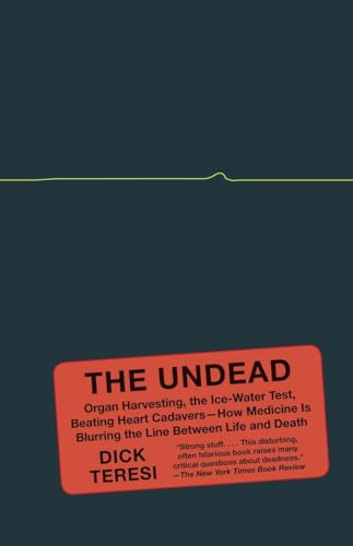9781400096114: The Undead: Organ Harvesting, the Ice-Water Test, Beating-Heart Cadavers--How Medicine Is Blurring the Line Between Life and Death