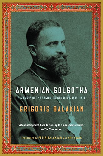 9781400096770: Armenian Golgotha: A Memoir of the Armenian Genocide, 1915-1918