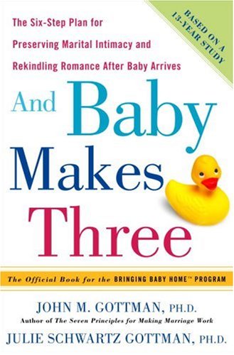 Stock image for And Baby Makes Three: The Six-Step Plan for Preserving Marital Intimacy and Rekindling Romance After Baby Arrives for sale by ThriftBooks-Reno