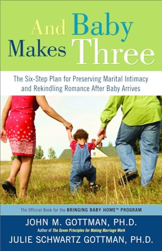 Stock image for And Baby Makes Three: The Six-Step Plan for Preserving Marital Intimacy and Rekindling Romance After Baby Arrives for sale by SecondSale