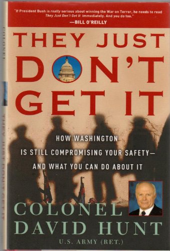 Imagen de archivo de They Just Don't Get It: How Washington Is Still Compromising Your Safety--and What You Can Do About It a la venta por SecondSale