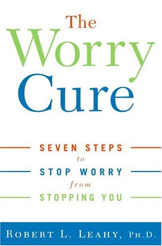 Imagen de archivo de The Worry Cure : Seven Steps to Stop Worry from Stopping You a la venta por Better World Books