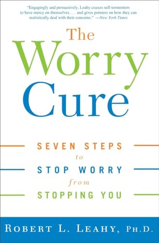 9781400097661: The Worry Cure: Seven Steps to Stop Worry from Stopping You
