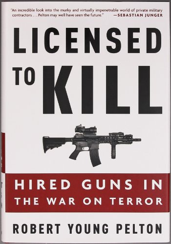 Beispielbild fr Licensed to Kill: Hired Guns in the War on Terror zum Verkauf von Reliant Bookstore