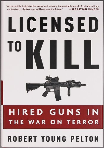 Imagen de archivo de Licensed to Kill: Hired Guns in the War on Terror a la venta por Reliant Bookstore