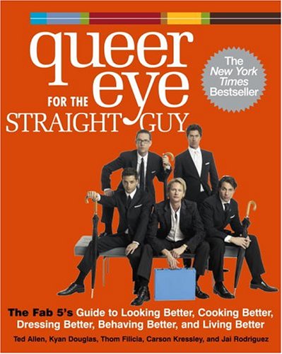 Imagen de archivo de Queer Eye for the Straight Guy : The Fab 5's Guide to Looking Better, Cooking Better, Dressing Better, Behaving Better, and Living Better a la venta por Better World Books