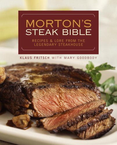 Stock image for Morton's Steak Bible: Recipes and Lore from the Legendary Steakhouse for sale by Wonder Book