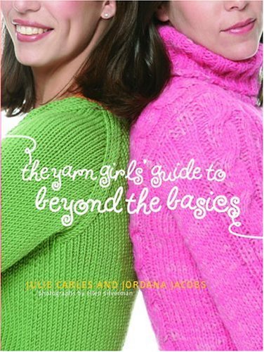 Beispielbild fr The Yarn Girls' Guide to Beyond the Basics zum Verkauf von Better World Books