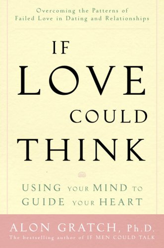 Beispielbild fr If Love Could Think : Using Your Mind to Guide Your Heart zum Verkauf von Better World Books