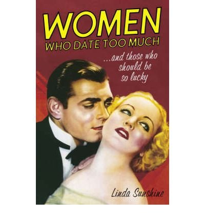 Beispielbild fr Women Who Date Too Much.and Those Who Should Be So Lucky: Happy Dating, Great Sex, Healthy Relationships, and Other Delusions zum Verkauf von WorldofBooks