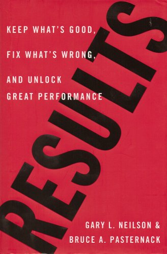 Beispielbild fr Results: Keep What's Good, Fix What's Wrong, and Unlock Great Performance Neilson, Gary L. and Pasternack, Bruce A. zum Verkauf von Aragon Books Canada