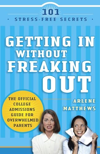 Stock image for Getting in Without Freaking Out : The Official College Admissions Guide for Overwhelmed Parents for sale by Better World Books