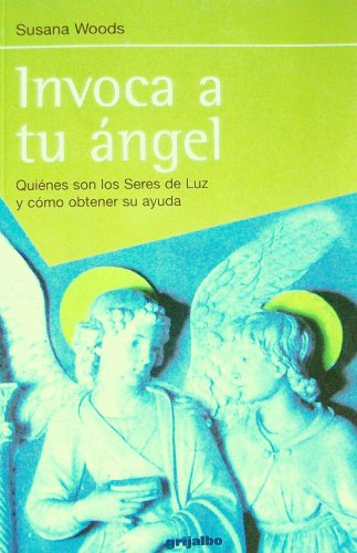 Stock image for Invoca a tu angel: Quienes son los Seres de Luz y como obtener su ayunda (Spanish Edition) for sale by Once Upon A Time Books