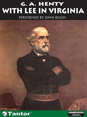 With Lee in Virginia (Unabridged Classics in Audio) (9781400100354) by G. A. Henty