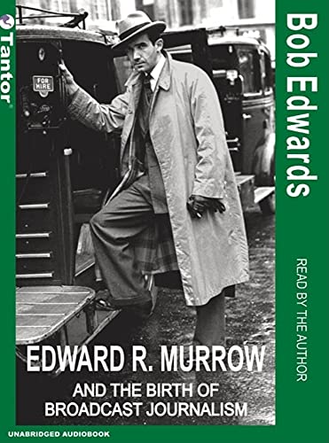 Edward R. Murrow: And The Birth Of Broadcast Journalism