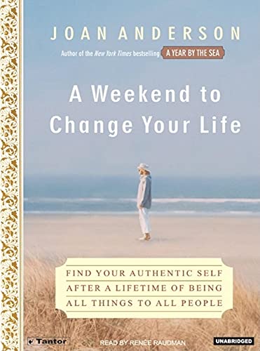 Imagen de archivo de A Weekend to Change Your Life: Find Your Authentic Self After a Lifetime of Being All Things to All People a la venta por The Yard Sale Store