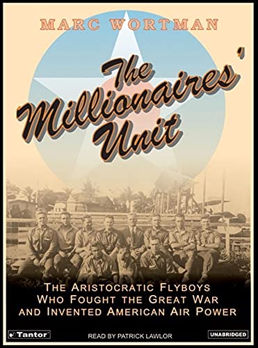 Stock image for The Millionaires' Unit: The Aristocratic Flyboys Who Fought the Great War and Invented American Air Power for sale by SecondSale