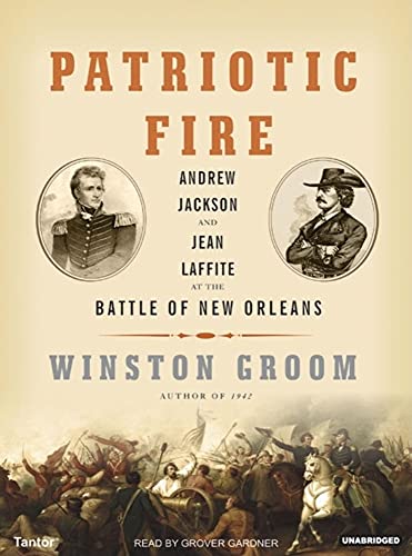 9781400102594: Patriotic Fire: Andrew Jackson And Jean Laffite at the Battle of New Orleans