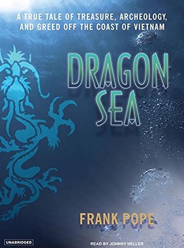 Stock image for Dragon Sea: A True Tale of Treasure, Archeology, and Greed Off the Coast of Vietnam for sale by Booksavers of Virginia