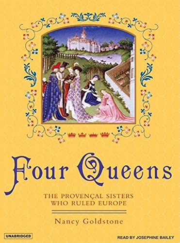 9781400103843: Four Queens: The Provencal Sisters Who Ruled Europe