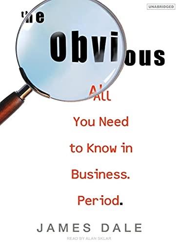 The Obvious: All You Need to Know in Business. Period. (9781400103966) by Dale, James