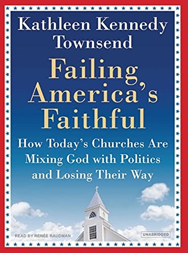 Stock image for Failing America's Faithful: How Today's Churches Are Mixing God with Politics and Losing Their Way for sale by Buyback Express