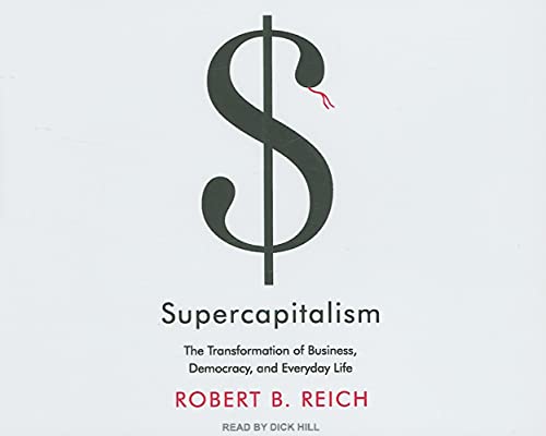 Supercapitalism: The Transformation of Business, Democracy, and Everyday Life (9781400104611) by Reich, Robert B.
