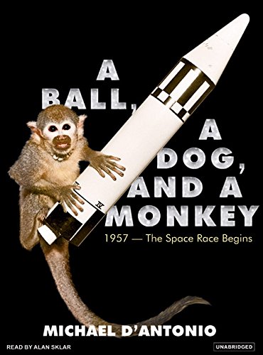 Imagen de archivo de A Ball, a Dog, and a Monkey: 1957--the Space Race Begins a la venta por The Yard Sale Store