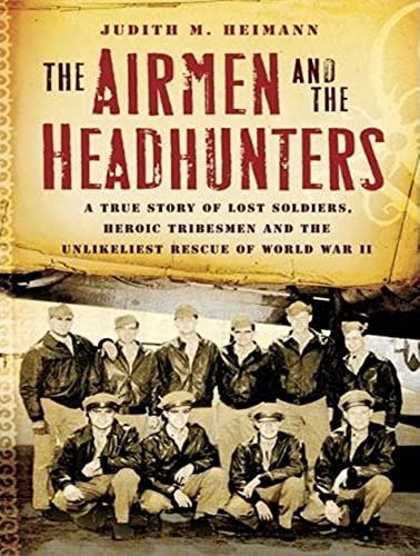 Stock image for The Airmen and the Headhunters: A True Story of Lost Soldiers, Heroic Tribesmen and the Unlikeliest Rescue of World War II for sale by SecondSale