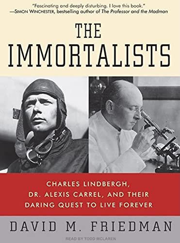 Stock image for The Immortalists: Charles Lindbergh, Dr. Alexis Carrel, and Their Daring Quest to Live Forever for sale by Irish Booksellers