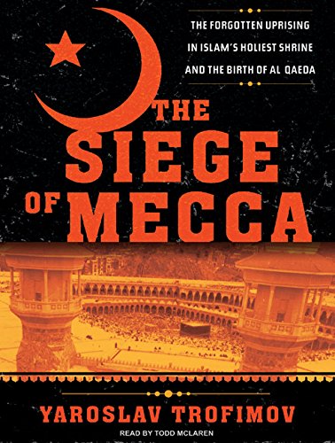 Imagen de archivo de The Siege of Mecca: The Forgotten Uprising in Islams Holiest Shrine and the Birth of Al Qaeda a la venta por Mr. Bookman