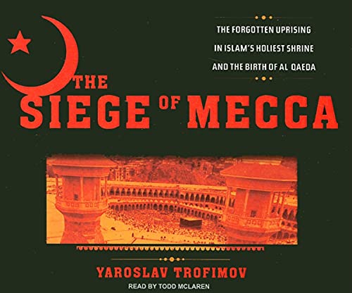 Stock image for The Siege of Mecca: The Forgotten Uprising in Islams Holiest Shrine and the Birth of Al Qaeda for sale by Mr. Bookman