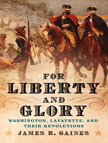 Stock image for For Liberty and Glory: Washington, Lafayette, and Their Revolutions for sale by Books From California