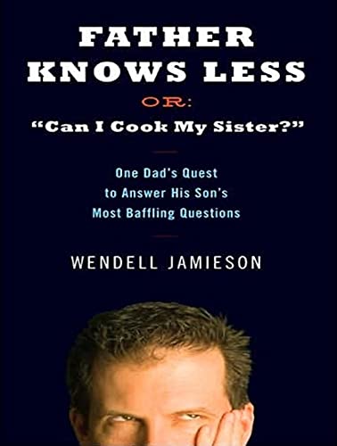 Beispielbild fr Father Knows Less, Or, Can I Cook My Sister?: One Dad's Quest to Answer His Son's Most Baffling Questions zum Verkauf von The Yard Sale Store