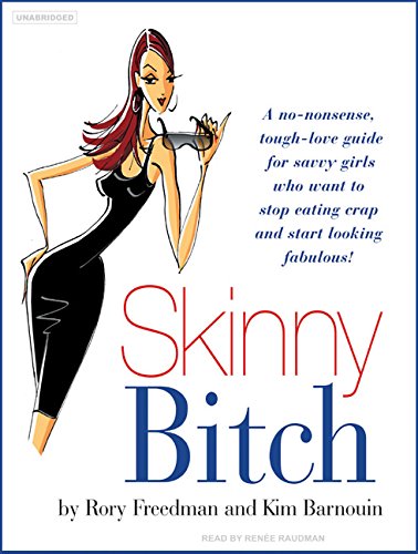Imagen de archivo de Skinny Bitch: A No-Nonsense, Tough-Love Guide for Savvy Girls Who Want to Stop Eating Crap and Start Looking Fabulous! a la venta por The Yard Sale Store