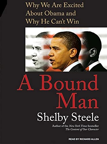 A Bound Man: Why We Are Excited About Obama and Why He Can't Win (9781400106035) by Steele, Shelby