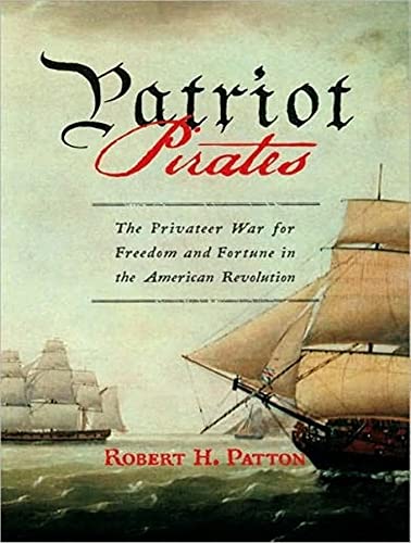 Stock image for Patriot Pirates: The Privateer War for Freedom and Fortune in the American Revolution for sale by HPB Inc.