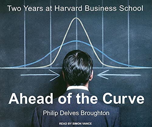 9781400107131: Ahead of the Curve: Two Years at Harvard Business School