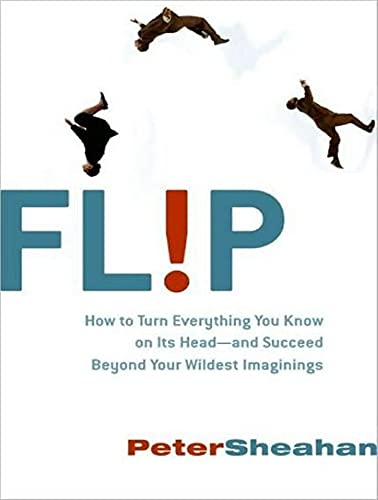 9781400107186: Flip: How to Turn Everything You Know on Its Head--and Succeed Beyond Your Wildest Imaginings