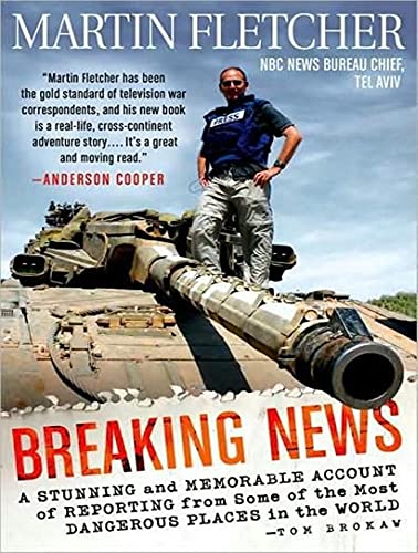 9781400107230: Breaking News: A Stunning and Memorable Account of Reporting from Some of the Most Dangerous Places in the World