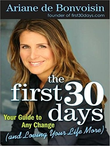 Stock image for The First 30 Days: Your Guide to Any Change (and Loving Your Life More) for sale by The Yard Sale Store