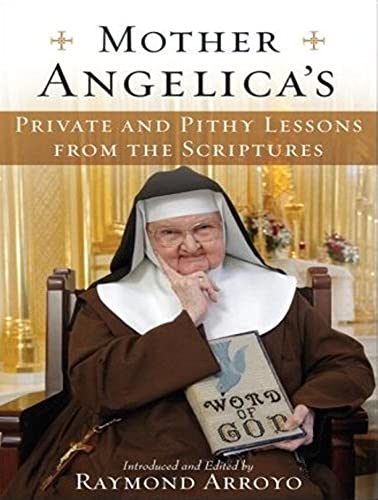 Mother Angelica's Private and Pithy Lessons from the Scriptures (9781400108107) by Arroyo, Raymond