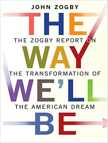 Stock image for The Way We'll be : The Zogby Report on the Transformation of the American Dream for sale by Books End Bookshop