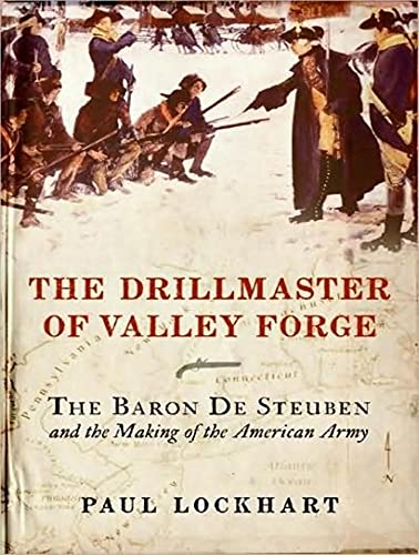 9781400109685: The Drillmaster of Valley Forge: The Baron De Steuben and the Making of the American Army