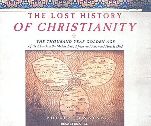 The Lost History of Christianity: The Thousand-Year Golden Age of the Church in the Middle East, Africa, and Asia---and How It Died (9781400109715) by Jenkins, Philip