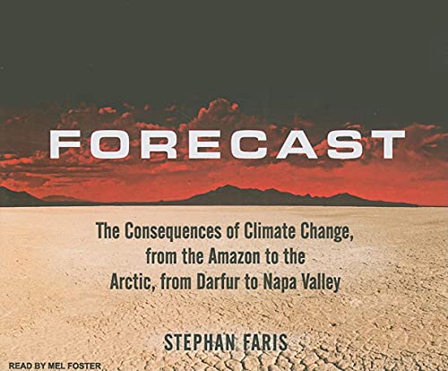 Stock image for Forecast: The Consequences of Climate Change, from the Amazon to the Arctic, from Darfur to Napa Valley for sale by The Yard Sale Store