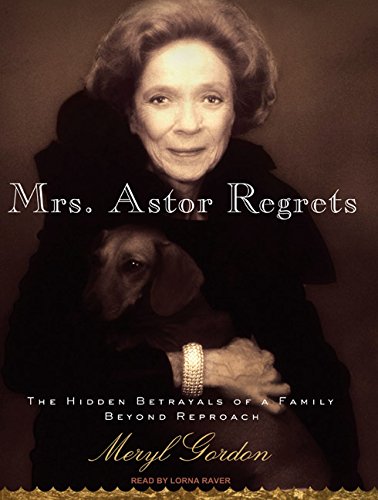 Beispielbild fr Mrs. Astor Regrets: The Hidden Betrayals of a Family Beyond Reproach zum Verkauf von HPB Inc.