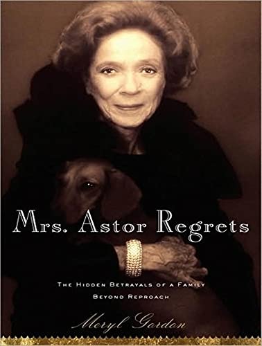 Imagen de archivo de Mrs. Astor Regrets: The Hidden Betrayals of a Family Beyond Reproach a la venta por HPB Inc.