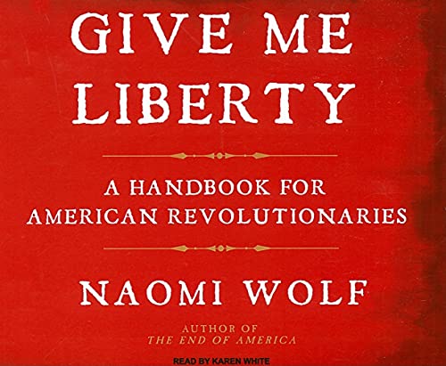 Give Me Liberty: A Handbook for American Revolutionaries (9781400110728) by Wolf, Naomi